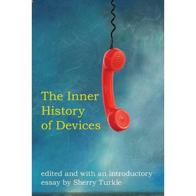 The Inner History of Devices - (Mit Press) by  Sherry Turkle (Paperback)