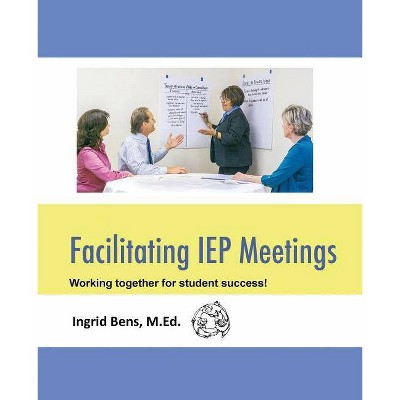 Facilitating IEP Meetings - by  Ingrid Bens (Paperback)