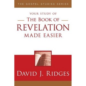 The Book of Revelation Made Easier - (Gospel Studies (Cedar Fort)) 2nd Edition by  David J Ridges (Paperback) - 1 of 1