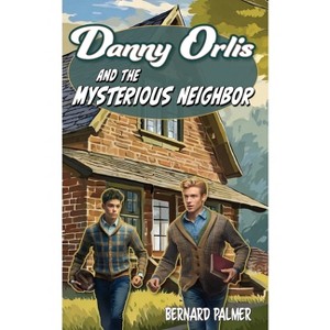 Danny Orlis and the Mysterious Neighbor - by  Bernard Palmer (Paperback) - 1 of 1