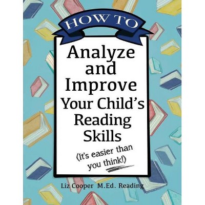 How to Analyze and Improve Your Child's Reading Skills - by  Liz Cooper (Paperback)