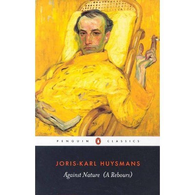 Against Nature - (Penguin Classics) by  Joris Karl Huysmans (Paperback)