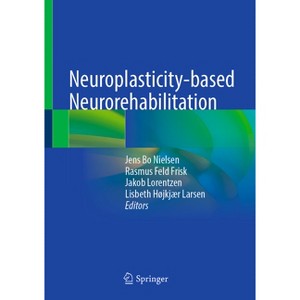 Neuroplasticity-Based Neurorehabilitation - by  Jens Bo Nielsen & Rasmus Feld Frisk & Jakob Lorentzen & Lisbeth Højkjær Larsen (Hardcover) - 1 of 1