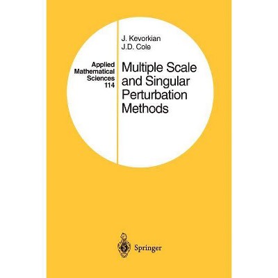 Multiple Scale and Singular Perturbation Methods - (Applied Mathematical Sciences) by  J K Kevorkian & J D Cole (Paperback)