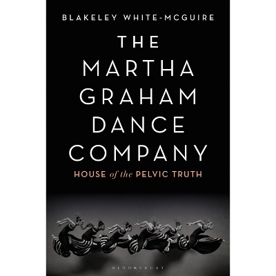 The Martha Graham Dance Company - by  Blakeley White-McGuire (Paperback)