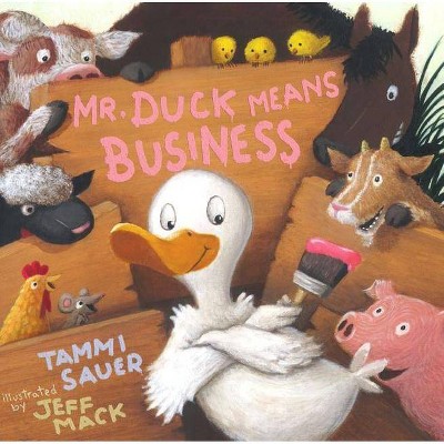 Mr. Duck Means Business - (Paula Wiseman Books) by  Tammi Sauer (Hardcover)