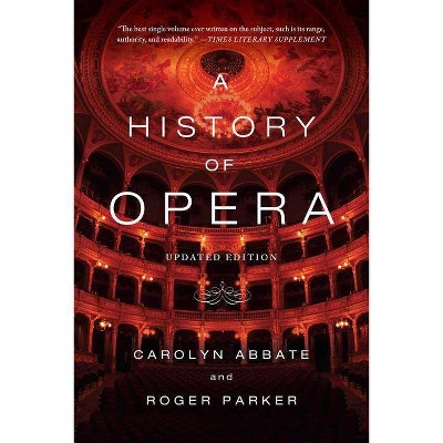 A History of Opera - by  Carolyn Abbate & Roger Parker (Paperback)