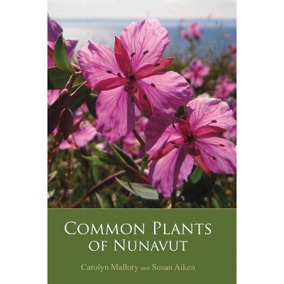 Common Plants of Nunavut - (Field Guides of Nunavut) by  Susan Aiken & Carolyn Mallory (Paperback)