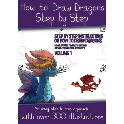 How to Draw Dragons for Kids - Volume 1 - (Step by step instructions on how to draw 20 dragons) - by  James Manning (Paperback)