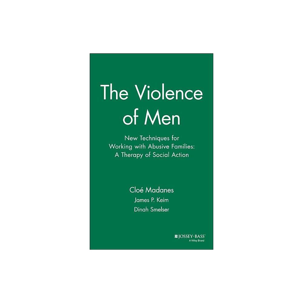 The Violence of Men - by Clo Madanes & James P Keim & Dinah Smelser (Hardcover)