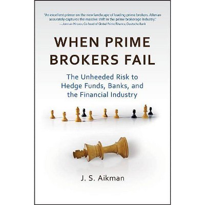 When Prime Brokers Fail - (Bloomberg) by  J S Aikman (Hardcover)