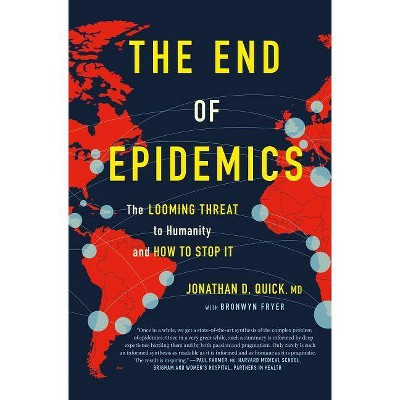 The End of Epidemics - by  Jonathan D Quick & Bronwyn Fryer (Hardcover)