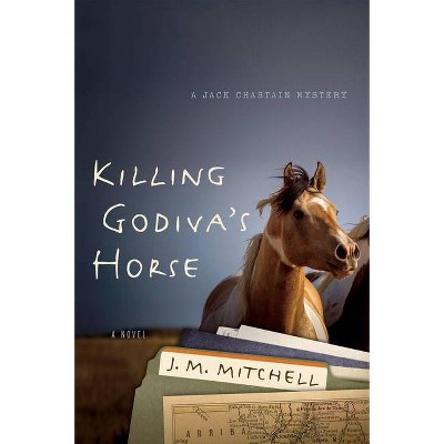 Killing Godiva's Horse - (Prairie Plum Press) by  J Mitchell (Paperback)