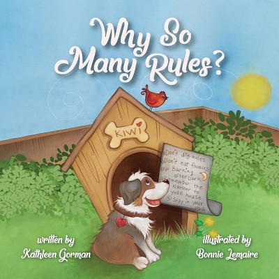 Why So Many Rules? - by  Kathleen Gorman (Paperback)