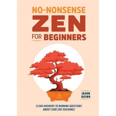 No-Nonsense Zen for Beginners - by  Jason Quinn (Paperback)