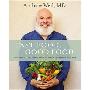 Fast Food, Good Food - by  Andrew Weil (Hardcover) - 1 of 1