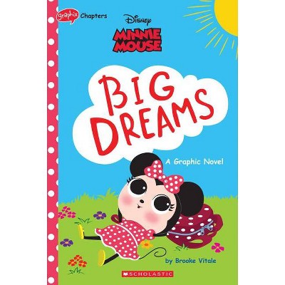 Minnie Mouse: Big Dreams (Disney Original Graphic Novel) (Media Tie-In) - by  Brooke Vitale & Disney (Paperback)