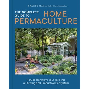 The Complete Guide to Home Permaculture - by  Brandy Hall (Hardcover) - 1 of 1
