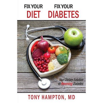 Fix Your Diet, Fix Your Diabetes - by  Tony Hampton (Paperback)