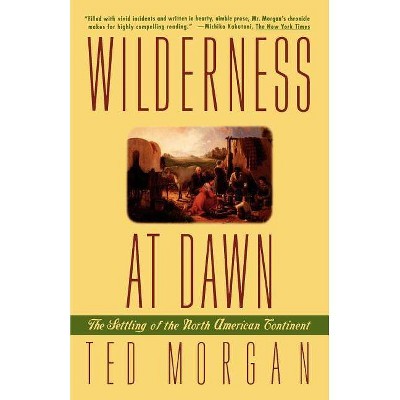 Wilderness at Dawn - by  Ted Morgan (Paperback)