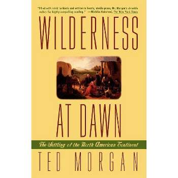 Wilderness at Dawn - by  Ted Morgan (Paperback)