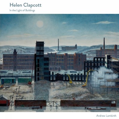 Helen Clapcott - by  Andrew Lambirth (Hardcover)
