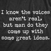 Womens I Know The Voices Aren't Real But Man Do They Come Up With Some Great Ideas T Shirt - Crazy Dog Women's T Shirt - 2 of 4