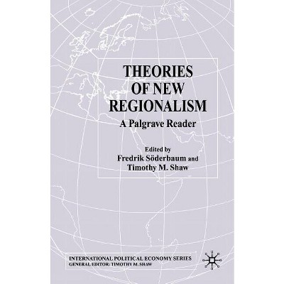 Theories of New Regionalism - (International Political Economy) by  F Söderbaum & T Shaw (Paperback)