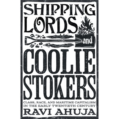 Shipping Lords and Coolie Stokers - by  Ravi Ahuja (Paperback)