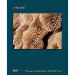 Chris Soal: To Sharpen Our Senses and Soften Our Touch - (Hardcover) - 1 of 1