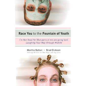 Race You to the Fountain of Youth - by  Martha Bolton & Brad Dickson (Paperback)