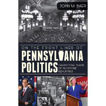 On the Front Lines of Pennsylvania Politics - by  John M Baer (Paperback)