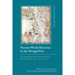Persian World Histories in the Mongol Era - (Islamicate East: New Approaches to Texts and History) (Hardcover) - 1 of 1