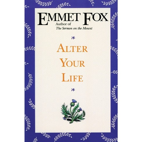 Alter Your Life - by  Emmet Fox (Paperback) - image 1 of 1