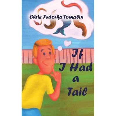 If I Had a Tail - by  Chris Fedorka Tomalin (Paperback)