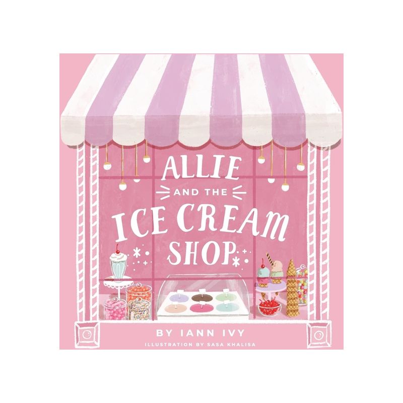 Allie and the Ice Cream Shop - by  Iann Ivy (Hardcover), 1 of 2