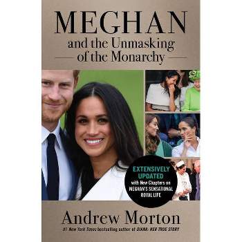 Meghan and the Unmasking of the Monarchy - by Andrew Morton (Paperback)