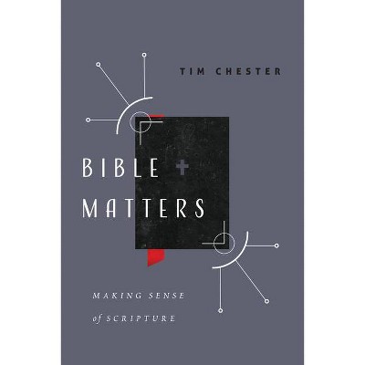 Bible Matters - by  Tim Chester (Paperback)