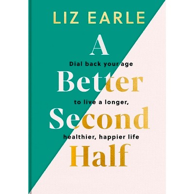 A Better Second Half - by  Liz Earle (Hardcover)