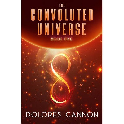 The Convoluted Universe - by  Dolores Cannon (Paperback)