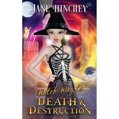 Witch Way to Death and Destruction - by  Jane Hinchey (Paperback)