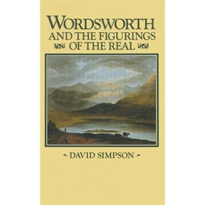Wordsworth and the Figurings of the Real - by  David Simpson (Hardcover) - 1 of 1