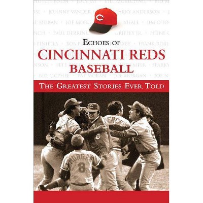 Echoes of Cincinnati Reds Baseball - (Echoes Of...) by  Triumph Books (Hardcover)