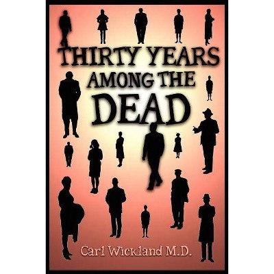 Thirty Years Among the Dead - by  Carl Wickland (Paperback)