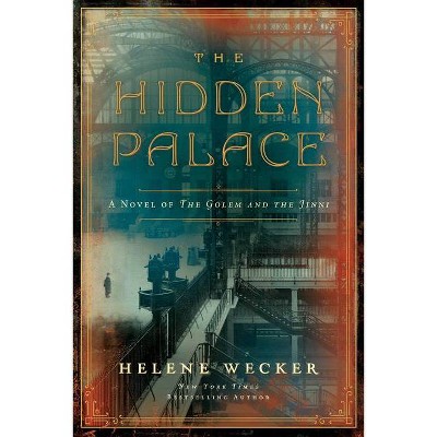 The Hidden Palace - by  Helene Wecker (Hardcover)