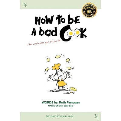 How to be a BAD cook - (Home Guide) 2nd Edition by  Ruth H Finnegan (Paperback)