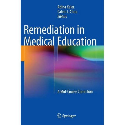 Remediation in Medical Education - by  Adina Kalet & Calvin L Chou (Hardcover)