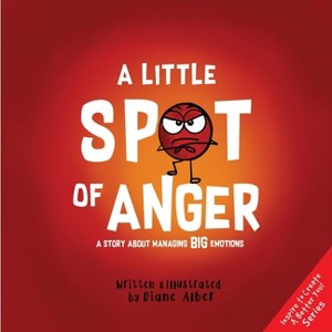 A Little Spot of Anger - (Inspire to Create a Better You!) by  Diane Alber (Hardcover) - 1 of 1