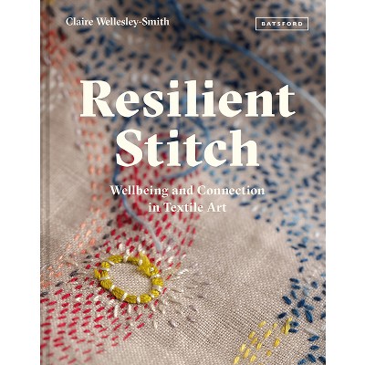 Resilient Stitch - by  Claire Wellesley-Smith (Hardcover)