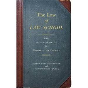 The Law of Law School - by  Andrew Guthrie Ferguson & Jonathan Yusef Newton (Paperback) - 1 of 1
